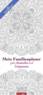 Mein Familienplaner zum Ausmalen und Entspannen - My Family Planner Colouring Book 2017