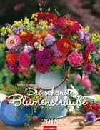 Die schönsten Blumensträuße 2018 Kalender