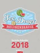 Sex, Drugs & Melonenbrause 2018 Kalender