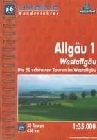 Allgäu 1: Westallgäu: Die 50 schönsten Touren im Westallgäu - Esterbauer