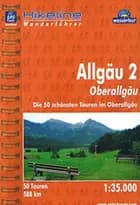 Allgäu 2: Oberallgäu : Die 50 schönsten Touren im Oberallgäu - Esterbauer