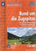 Rund um die Zugspitze: Die schönsten Wanderungen im Wettersteingebirge und den Ammergauer Alpen