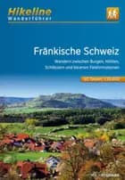 Wanderführer Fränkische Schweiz: Wandern zwischen Burgen, Höhlen, Schlössern und bizarren Felsformationen
