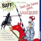 BAFF! Wissen - Lass die Lanze ganz, Lancelot! - Von rüstigen Rittern, lästigen Läusen und warum die Drachen frei erfunden sind af Volker Präkelt