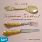Kulturerbe Kochkunst - Kulturgeschichte zum Einverleiben
