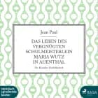 Das Leben des vergnügten Schulmeisterlein Maria Wutz in Auenthal