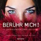 Berühr mich! af Friedrich von Schiller, Rainer Maria Rilke, Edgar Allan Poe, Eduard Graf von Keyserling, Heinrich Heine, Giacomo Girolamo Casanova, Giovanni Boccaccio og Honoré de Balzac