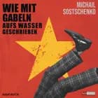 Wie mit Gabeln aufs Wasser geschrieben af Michail Sostschenko