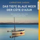 Das tiefe blaue Meer der Côte d'Azur - Der sechste Fall für Kommissar Duval (gekürzt) af Christine Cazon
