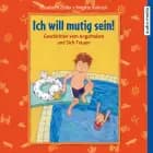 Ich will mutig sein! Geschichten vom Angsthaben und Sich-Trauen