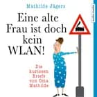 Eine alte Frau ist doch kein WLAN! - Die kuriosen Briefe von Oma Mathilde