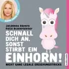 Schnall dich an, sonst stirbt ein Einhorn - nicht ganz legale Erziehungstricks