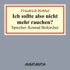 Ich sollte also nicht mehr rauchen?
