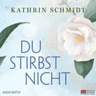 Du stirbst nicht af Kathrin Schmidt
