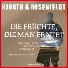 Die Früchte, die man erntet - Ein Fall für Sebastian Bergman (gekürzt)