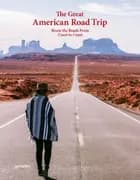 Great American Road Trip, The: Roam the Roads From Coast to Coast - Roam the Roads From Coast to Coast, Laura Gestalten (ed.)