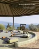 Mindful Places to Stay: : Sublime Destinations for Yoga and Meditation - Gestalten