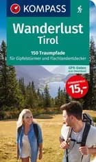 Wanderlust Tirol: 150 Traumpfade für Gipfelstürmer und Flachlandentdecker. Mit GPX-Daten zum Download.