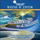 La felicidad es el camino af Dr. Wayne W. Dyer