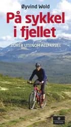 På sykkel i fjellet : turer utenom alfarvei