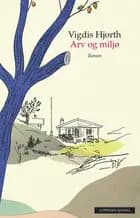 Arv og miljø : roman af Vigdis Hjorth