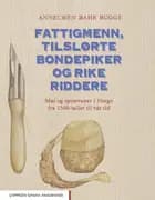 Fattigmenn, tilslørte bondepiker og rike riddere : mat og spisevaner i Norge fra 1500-tallet til vår tid