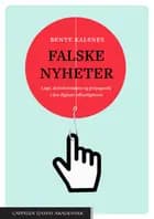 Falske nyheter : løgn desinformasjon og propaganda i den digitale offentligheten