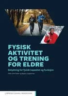 Fysisk aktivitet og trening for eldre : betydning for fysisk kapasitet og funksjon