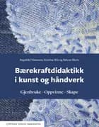 Bærekraftdidaktikk i kunst og håndverk : gjenbruke, oppvinne, skape