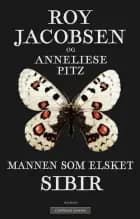Mannen som elsket Sibir : en sommerfuglesamlers erindringer fra Øst-Sibir