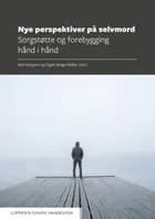 Nye perspektiver på selvmord : sorgstøtte og forebygging hånd i hånd