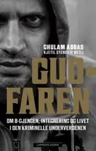 Gudfaren : om B-gjengen, integrering og livet i den kriminelle underverden - om B-gjengen, integrering og livet i den kriminelle underverden, Ghulam Abbas, Kjetil Stensvik Østli