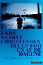 Blues for en av de dagene : Saabyes sanger - Saabyes sanger, Lars Saabye Christensen