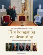 Fire konger og en dronning : Haakon VIIs arvinger på Norges trone - Haakon VIIs arvinger på Norges trone, Tor Bomann-Larsen