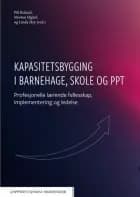 Kapasitetsbygging i barnehage, skole og PPT : profesjonelle lærende felleskap, implementering og ledelse - profesjonelle lærende felleskap, implementering og ledelse, Pål Roland, Linda Hye, Morten Øgård (red.)