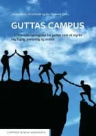Guttas Campus : et intensivt læringsløp for gutter som vil styrke seg faglig, personlig og sosialt af Omar Mekki, Knut Roald og Per Tronsmo (red.)