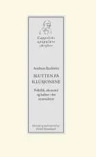 Slutten på illusjonene : politikk, økonomi og kultur i det senmoderne - politikk, økonomi og kultur i det senmoderne, Andreas Reckwitz