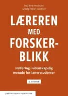 Læreren med forskerblikk : innføring i vitenskapelig metode for lærerstudenter - innføring i vitenskapelig metode for lærerstudenter, May Britt Postholm, Dag Ingvar Jacobsen