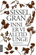 Inni er vi alle unge : aldringsmeditasjoner
