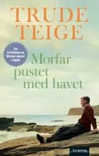 Morfar pustet med havet - Trude Teige