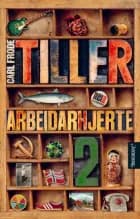 Arbeidarhjerte : roman : Bok 2 af Carl Frode Tiller