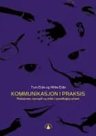Kommunikasjon i praksis : relasjoner, samspill og etikk i sosialfaglig arbeid af Tom Eide og Hilde Eide