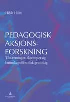 Pedagogisk aksjonsforskning : tilnærminger, eksempler og kunnskapsfilosofisk grunnlag