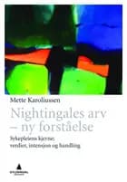Nightingales arv : ny forståelse - sykepleiens kjerneverdier, intensjon og handling