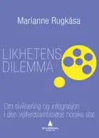 Likhetens dilemma : om sivilisering og integrasjon i den velferdsambisiøse norske stat