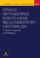 Språklig høytfungerende barn og voksne med autismespekterforstyrrelser : prinsipper for opplæring og tilrettelegging