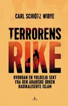 Terrorens rike : hvordan en voldelig sekt fra den arabiske ørken radikaliserte islam