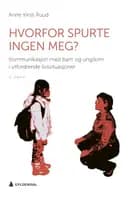 Hvorfor spurte ingen meg? : kommunikasjon med barn i utfordrende livssituasjoner