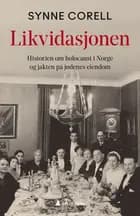 Likvidasjonen : historien om holocaust i Norge og jakten på jødenes eiendom