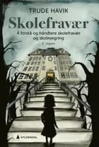 Skolefravær : å forstå og håndtere skolefravær og skolevegring